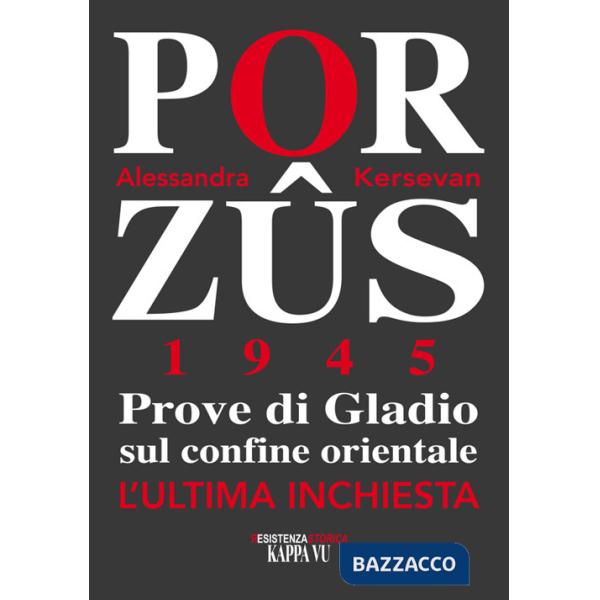 Porzus 1945. Prove di Gladio sul confine orientale. L'ultima inchiesta