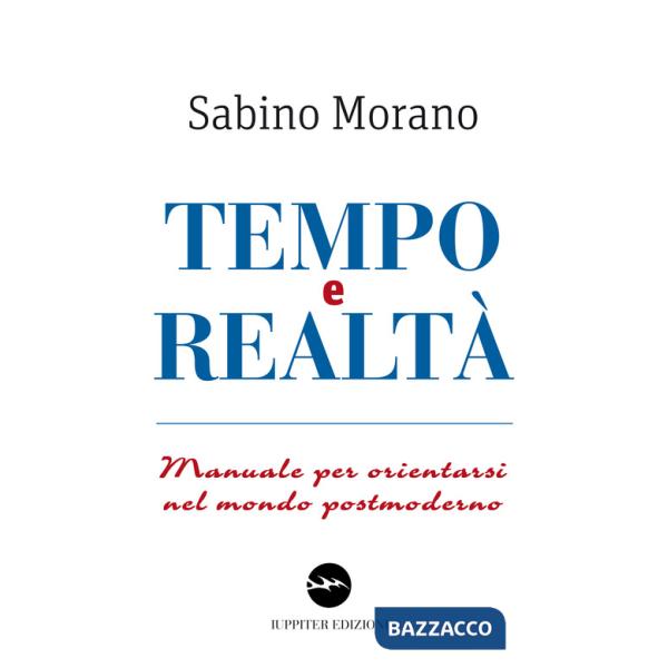 Tempo e realtà. Manuale per orientarsi nel mondo postmoderno