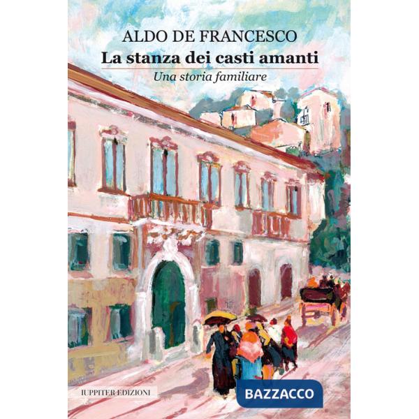 Stanza dei casti amanti. Una storia familiare (La)