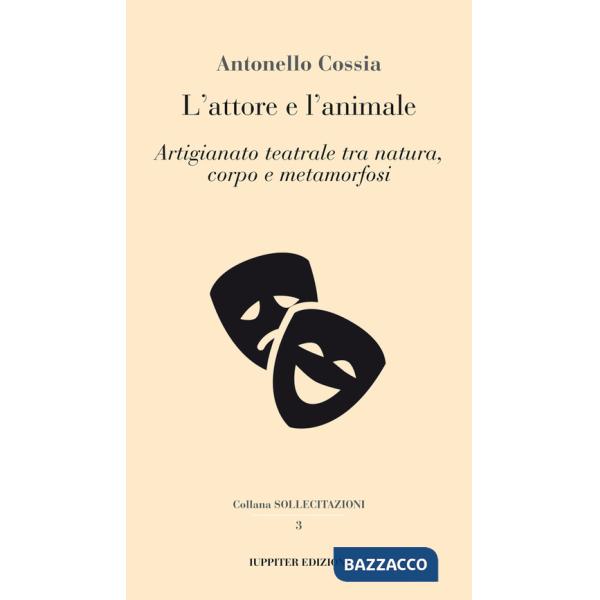 Attore e l'animale. Artigianato teatrale tra natura, corpo e metamorfosi (L')