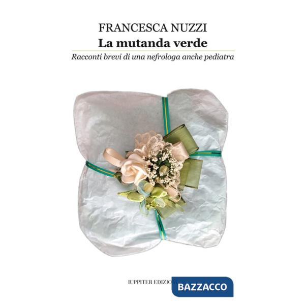 Mutanda verde. Racconti brevi di una nefrologa anche pediatra (La)