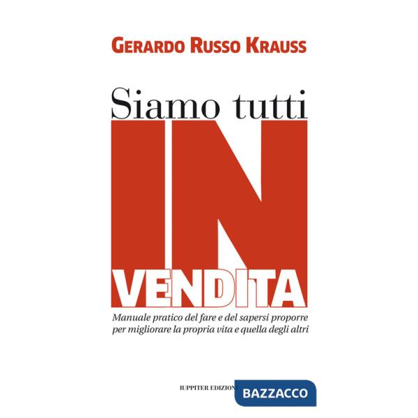 Siamo tutti in vendita. Manuale pratico del fare e del sapersi proporre per migliorare la propria vita e quella degli altri