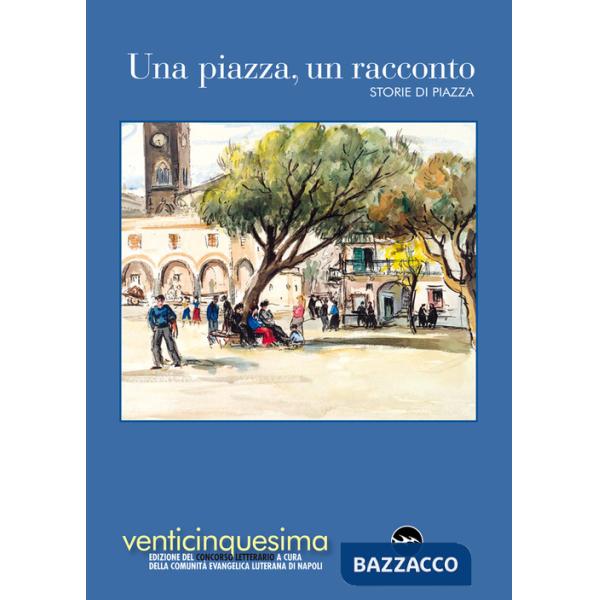 Piazza, un racconto 2023. Storie di piazza (Una)