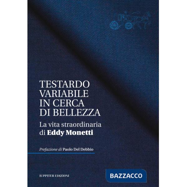 Testardo variabile in cerca di bellezza. La vita straordinaria di Eddy Monetti