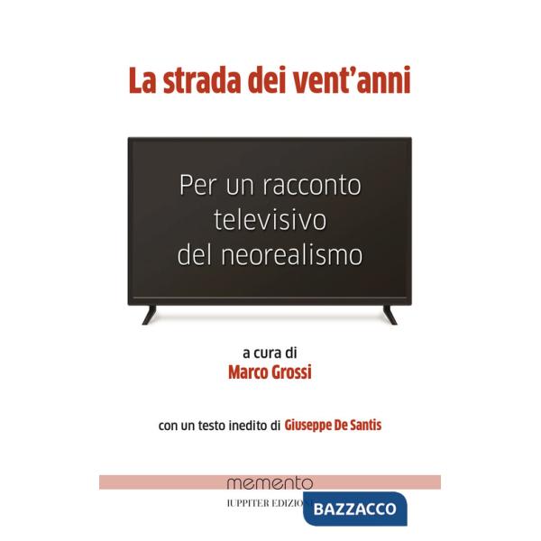 Strada dei vent'anni. Per un racconto televisivo del neorealismo (La)