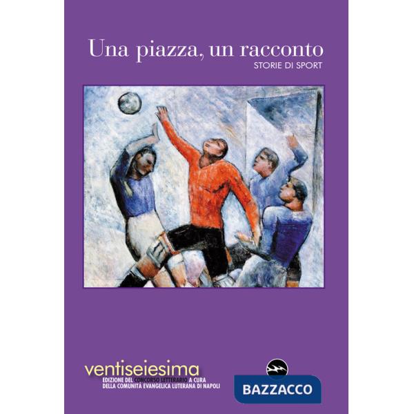 Piazza, un racconto 2024. Storie di sport (Una)