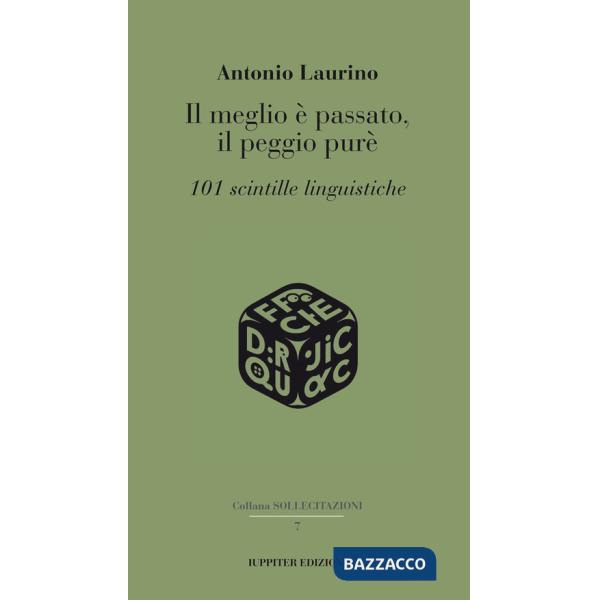 Meglio è passato, il peggio purè. 101 scintille linguistiche (Il)