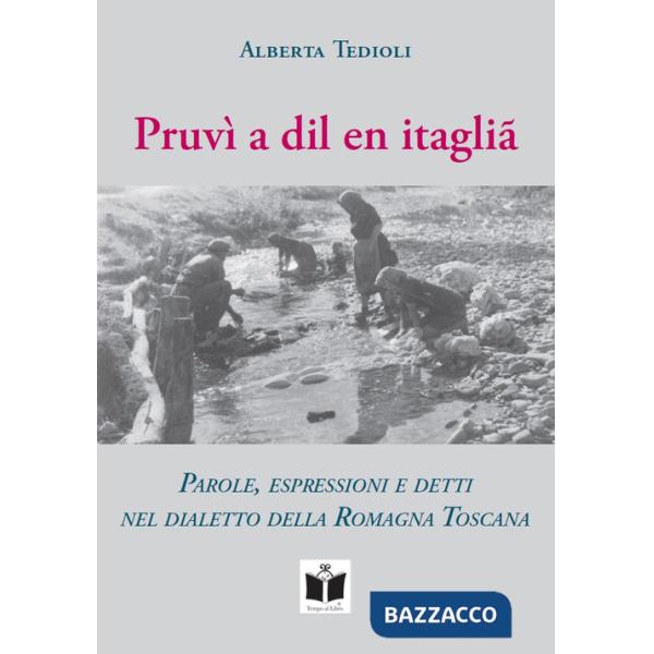 Pruvì a dil en itaglià. Parole, espressioni e detti nel dialetto della Romagna Toscana