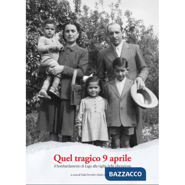 Quel tragico 9 aprile. Il bombardamento di Lugo alla vigilia della Liberazione