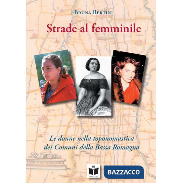 Strade al femminile. Le donne nella toponomastica dei Comuni della Bassa Romagna