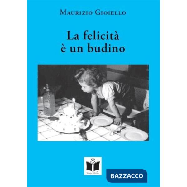 Felicità è un budino. Stati di precaria felicità (La)