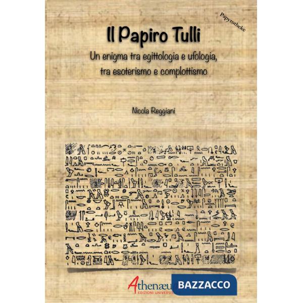Papiro Tulli. Un enigma tra egittologia e ufologia, tra esoterismo e complottismo (Il)