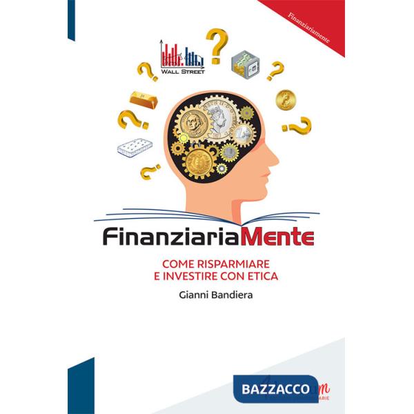 Finanziariamente. Come risparmiare e investire con etica
