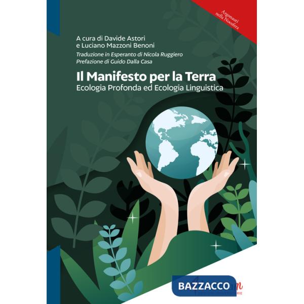 Manifesto per la Terra. Ecologia profonda ed ecologia linguistica. Ediz. italiana ed esperanto (Il)