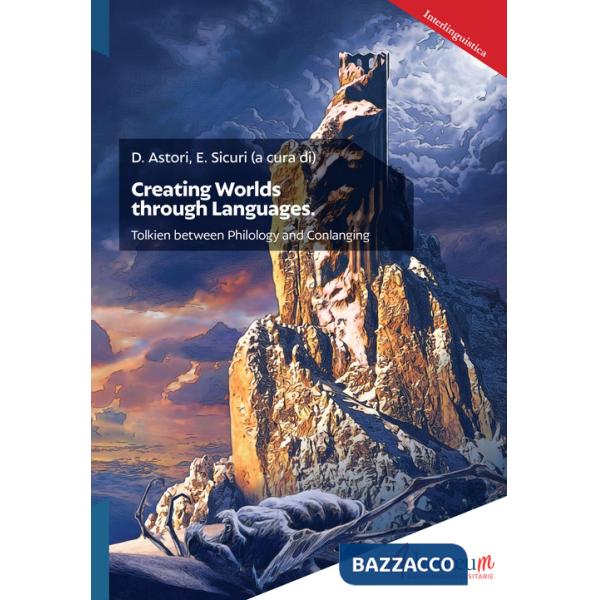 Creating Worlds through Languages. Tolkien between Philology and Conlanging