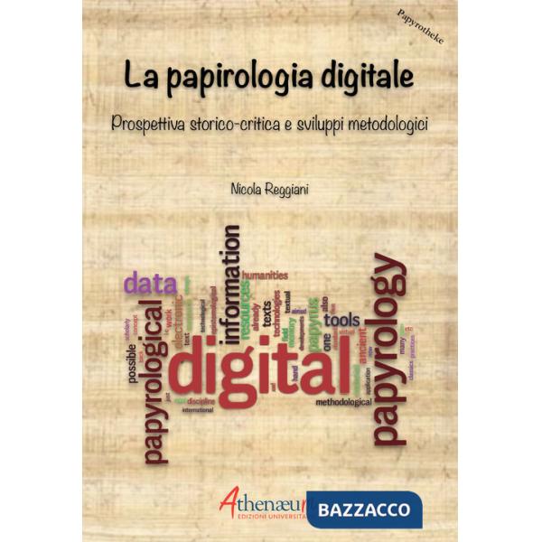 Papirologia digitale. Prospettiva storico-critica e sviluppi metodologici (La)