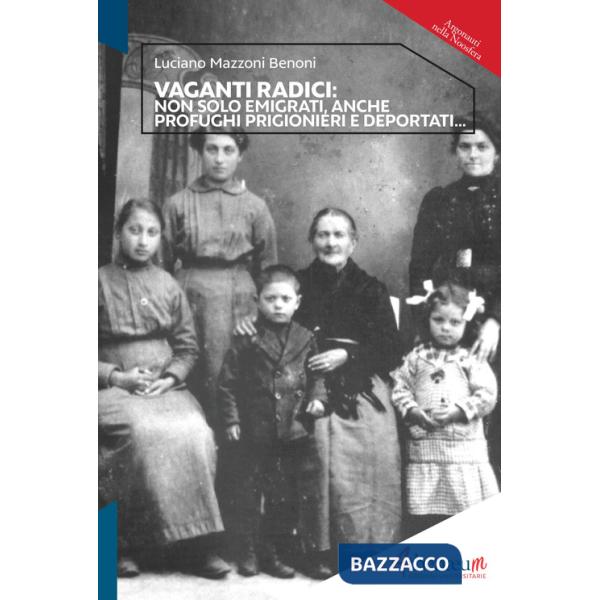 Vaganti radici. Non solo emigrati, anche profughi prigionieri e deportati