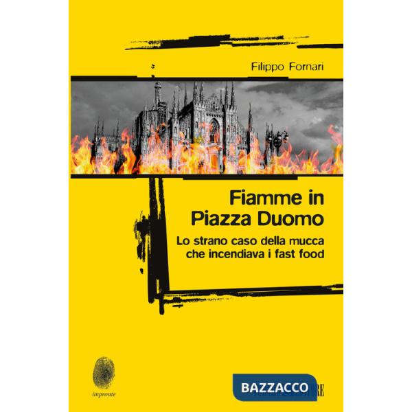 Fiamme in Piazza Duomo. Lo strano caso della mucca che incendiava i fast food