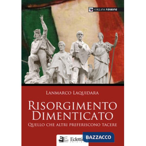 Risorgimento dimenticato. Quello che altri preferiscono tacere