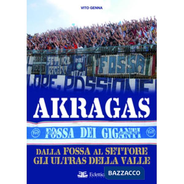 Akragas. Dalla Fossa al Settore, gli ultras della Valle