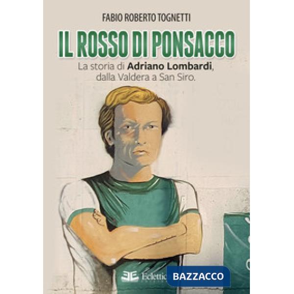 Rosso di Ponsacco. La storia di Adriano Lombardi, dalla Valdera a San Siro (Il)
