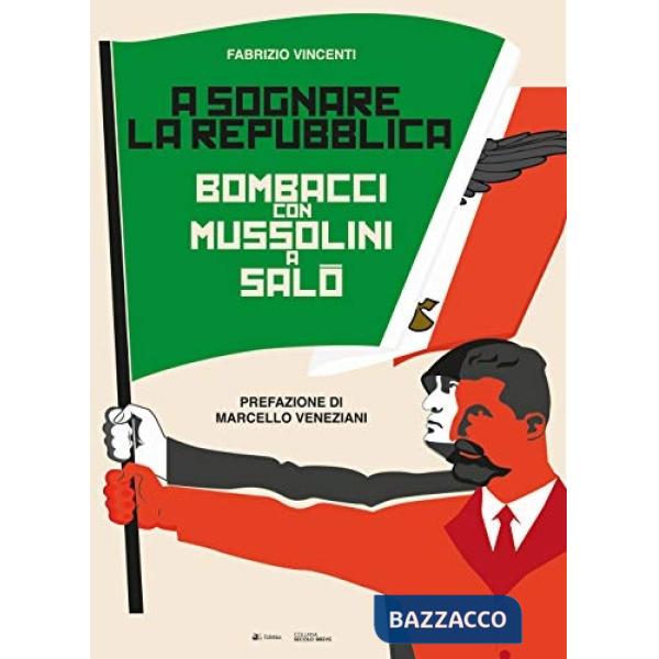 A sognare la Repubblica. Bombacci con Mussolini a Salò