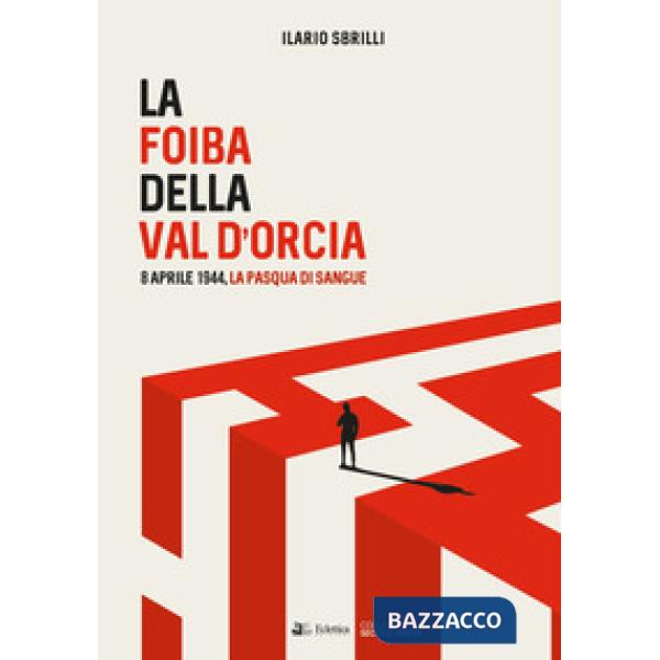 Foiba della Val d'Orcia. 8 Aprile 1944, la Pasqua di sangue (La)