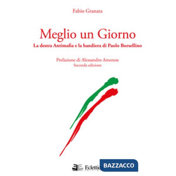 Meglio un giorno. La destra antimafia e la bandiera di Paolo Borsellino