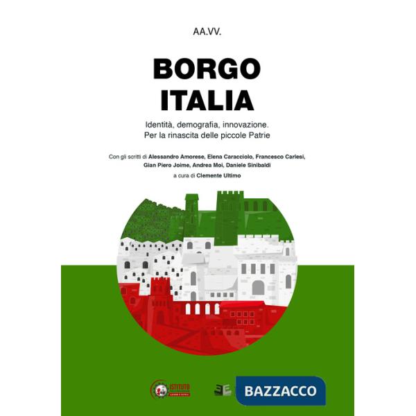 Borgo Italia. Identità, demografia, innovazione. Per la rinascita delle piccole patrie