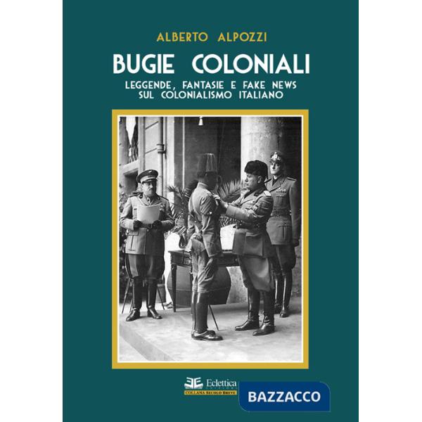 Bugie coloniali. Leggende, fantasie e fake news sul colonialismo italiano