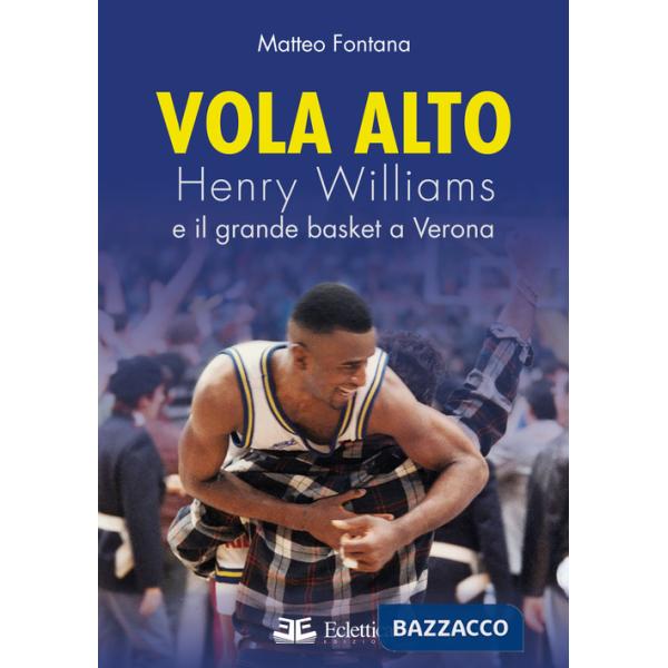 Vola alto. Henry Williams e il grande basket a Verona