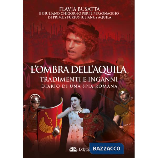 Ombra dell'aquila. Tradimenti e inganni. Diario di una spia romana (L')