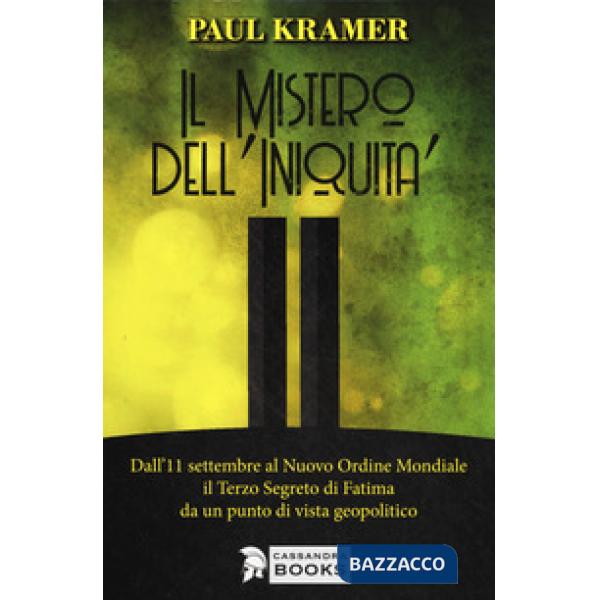 Mistero dell'iniquità. Dall'11 settembre al Nuovo Ordine Mondiale, il Terzo Segreto di Fatima da un punto di vista geopolitico (