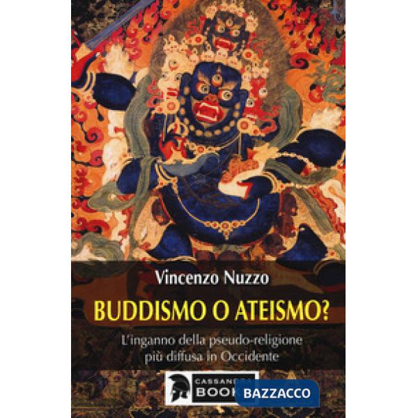 Buddhismo o ateismo? L'inganno della pseudo-religione più diffusa in Occidente