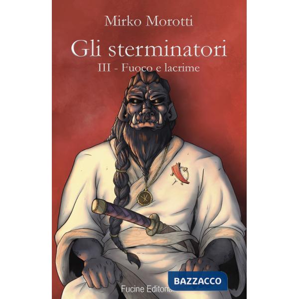 Fuoco e lacrime. Gli sterminatori. Vol. 3