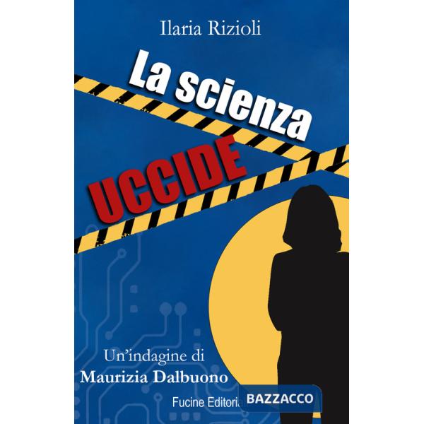 Scienza uccide. Un'indagine di Maurizia Dalbuono (La)