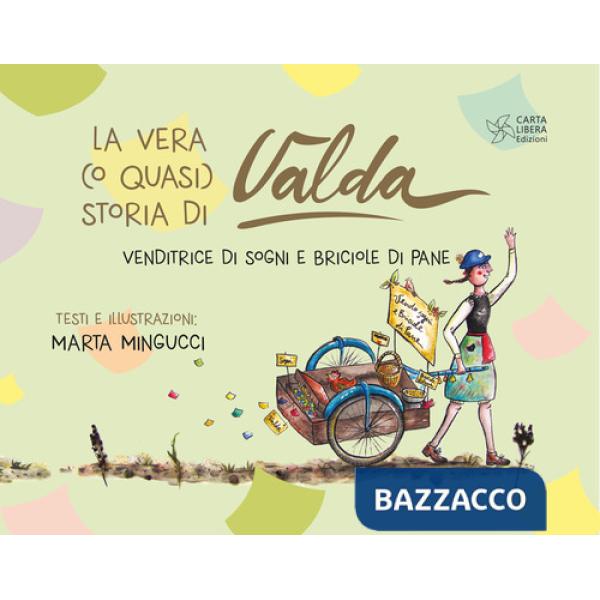 Vera (o quasi) storia di Valda. Venditrice di sogni e briciole di pane (La)