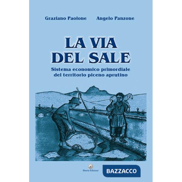 Via del sale. Sistema economico primordiale del territorio piceno aprutino (La)