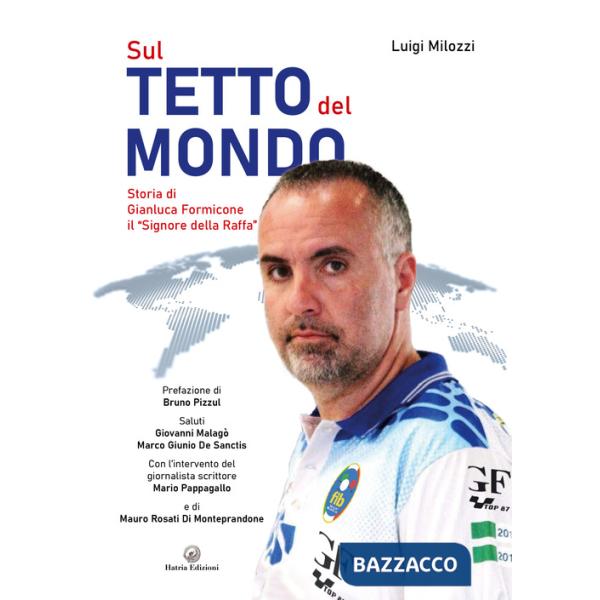 Sul tetto del mondo. Storia di Gianluca Formicone il «signore della Raffa»