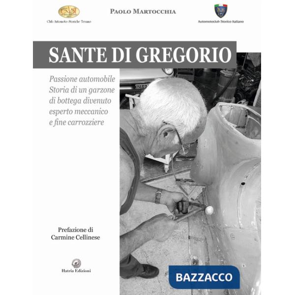 Sante di Gregorio. Passione automobile. Storia di un garzone di bottega divenuto esperto meccanico e fine carrozziere