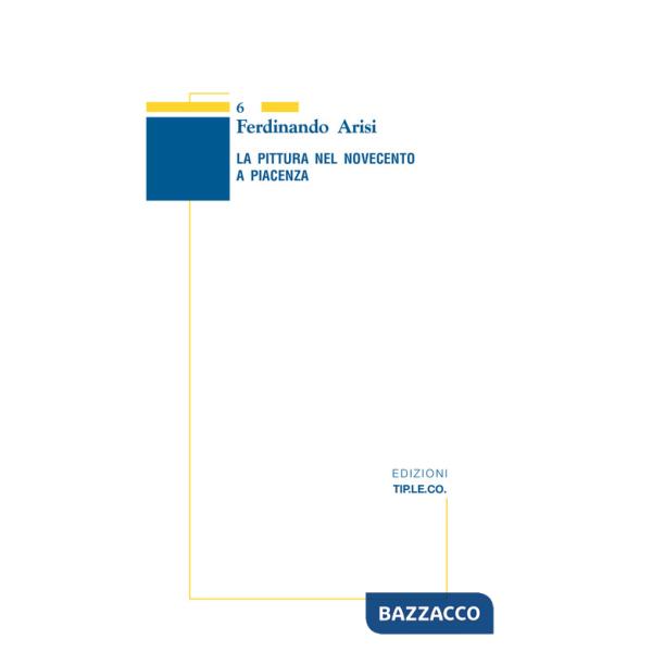 Pittura nel Novecento a Piacenza. Ediz. illustrata (La)