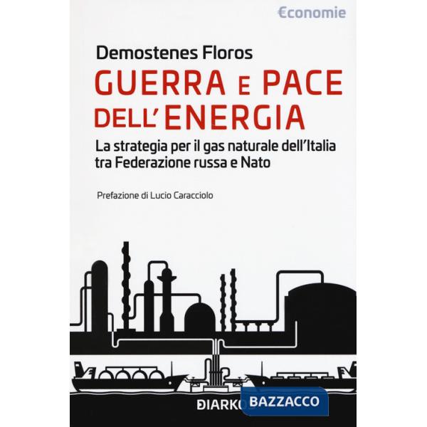 Guerra e pace dell'energia. La strategia per il gas naturale dell'Italia tra Federazione russa e NATO