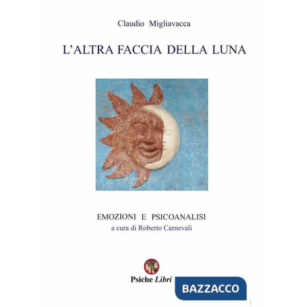 Altra faccia della luna. Emozioni e psicoanalisi (L')