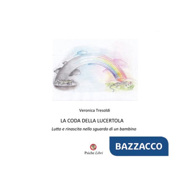 Coda della lucertola. Lutto e rinascita nello sguardo di un bambino (La)