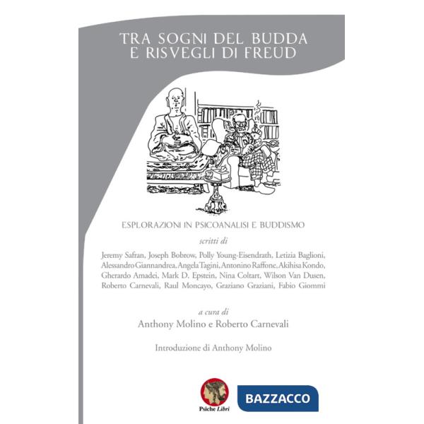 Tra sogni del Budda e risvegli di Freud. Esplorazioni in psicoanalisi e buddismo. Nuova ediz.