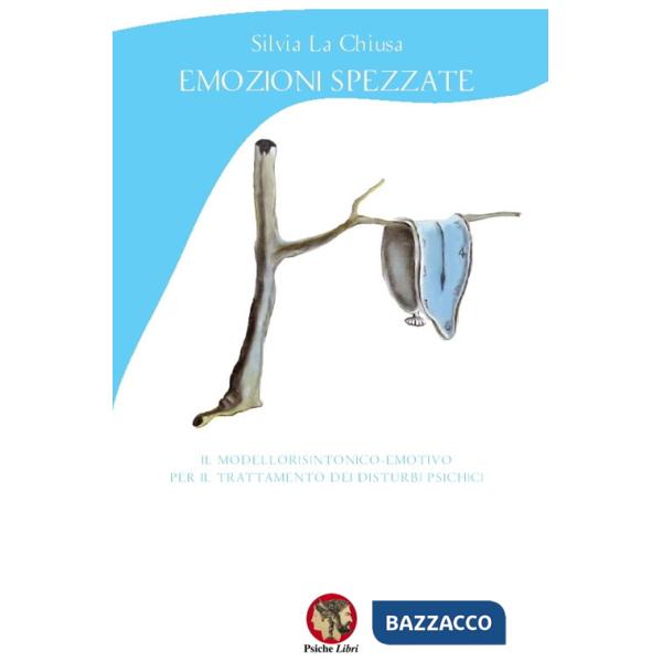 Emozioni spezzate. Il modello risintonico-emotivo per il trattamento dei disturbi psichici