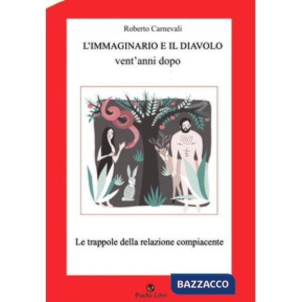 Immaginario e il diavolo vent'anni dopo. Le trappole della relazione compiacente. Nuova ediz. (L')