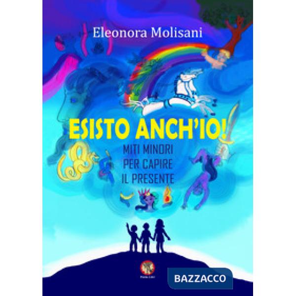 Esisto anch'io! Miti minori per capire il presente