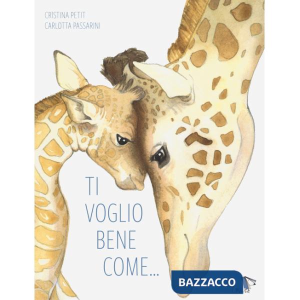 Ti voglio bene come.... Ediz. a colori