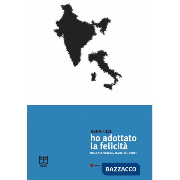 Ho adottato la felicità. India nel sangue, Italia nel cuore